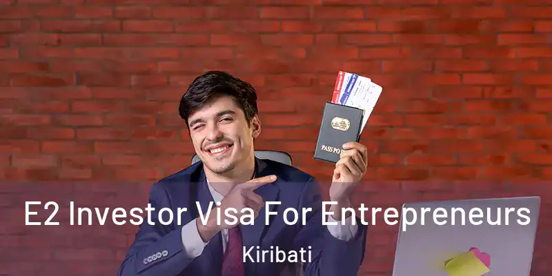  E2 Investor Visa For Entrepreneurs Kiribati