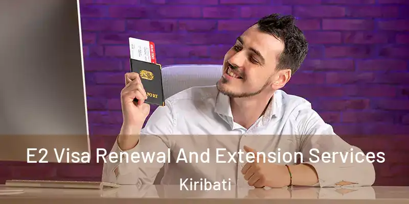  E2 Visa Renewal And Extension Services Kiribati